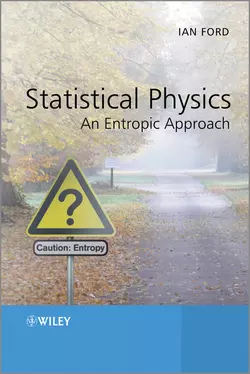 Statistical Physics. An Entropic Approach - Ian Ford