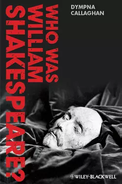 Who Was William Shakespeare? An Introduction to the Life and Works Dympna Callaghan