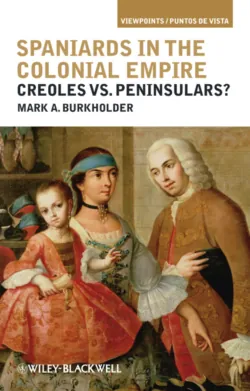 Spaniards in the Colonial Empire. Creoles vs. Peninsulars? - Mark Burkholder