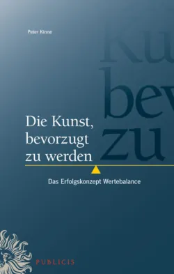 Die Kunst, bevorzugt zu werden. Das Erfolgskonzept Wertebalance - Peter Kinne