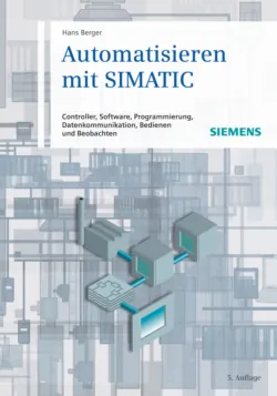 Automatisieren mit SIMATIC. Controller, Software, Programmierung, Datenkommunikation, Bedienen und Beobachten - Hans Berger