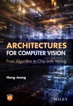 Architectures for Computer Vision. From Algorithm to Chip with Verilog - Hong Jeong Architectures for Computer Vision. From Algorithm to Chip with Verilog - Hong Jeong
