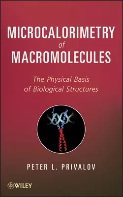Microcalorimetry of Macromolecules. The Physical Basis of Biological Structures - Peter Privalov
