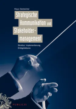 Strategische Kommunikation und Stakeholdermanagement. Struktur, Implementierung, Erfolgsfaktoren - Klaus Oestreicher