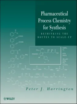 Pharmaceutical Process Chemistry for Synthesis. Rethinking the Routes to Scale-Up, Peter Harrington Pharmaceutical Process Chemistry for Synthesis. Rethinking the Routes to Scale-Up, Peter Harrington