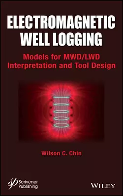 Electromagnetic Well Logging. Models for MWD / LWD Interpretation and Tool Design - Wilson Chin Electromagnetic Well Logging. Models for MWD / LWD Interpretation and Tool Design - Wilson Chin