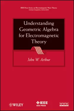 Understanding Geometric Algebra for Electromagnetic Theory - John Arthur Understanding Geometric Algebra for Electromagnetic Theory - John Arthur