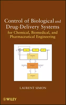 Control of Biological and Drug-Delivery Systems for Chemical, Biomedical, and Pharmaceutical Engineering - Laurent Simon Control of Biological and Drug-Delivery Systems for Chemical, Biomedical, and Pharmaceutical Engineering - Laurent Simon