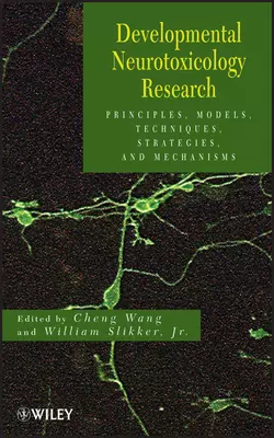 Developmental Neurotoxicology Research. Principles  Models  Techniques  Strategies  and Mechanisms Wang Cheng и Slikker William