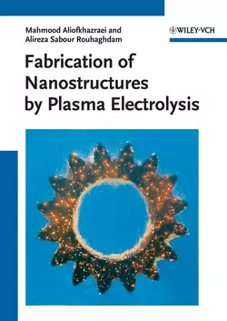 Fabrication of Nanostructures by Plasma Electrolysis - Aliofkhazraei Mahmood Fabrication of Nanostructures by Plasma Electrolysis - Aliofkhazraei Mahmood