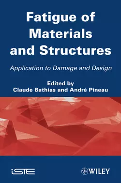 Fatigue of Materials and Structures. Application to Damage and Design, Volume 2 - Pineau André