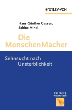 Die Menschen Macher. Sehnsucht nach Unsterblichkeit - Minol Sabine