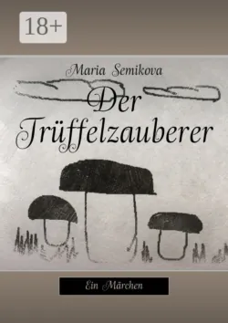 Der Trüffelzauberer. Ein Märchen - Maria Semikova