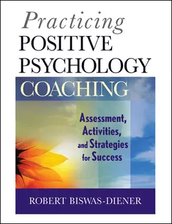 Practicing Positive Psychology Coaching. Assessment, Activities and Strategies for Success - Robert Biswas-Diener Practicing Positive Psychology Coaching. Assessment, Activities and Strategies for Success - Robert Biswas-Diener