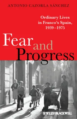 Fear and Progress. Ordinary Lives in Franco&prime;s Spain, 1939-1975 - Antonio Sánchez