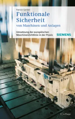Funktionale Sicherheit von Maschinen und Anlagen. Umsetzung der Europäischen Maschinenrichtlinie in der Praxis - Patrick Gehlen