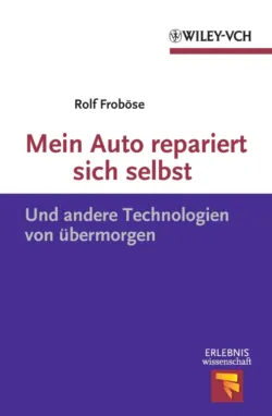 Mein Auto repariert sich selbst. Und andere Technologien von übermorgen - Rolf Frobose