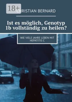 Ist es möglich, Genotyp 1b vollständig zu heilen? Wie viele Jahre leben mit Hepatitis C - Christian Bernard