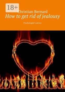 How to get rid of jealousy. Psychologist’s advice - Christian Bernard