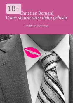 Come sbarazzarsi della gelosia. Consiglio dello psicologo - Christian Bernard