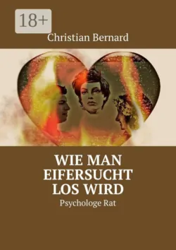 Wie man Eifersucht los wird. Psychologe Rat - Christian Bernard