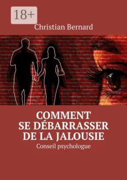 Comment se débarrasser de la jalousie. Conseil psychologue - Christian Bernard