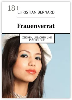 Frauenverrat. Zeichen, Ursachen und Psychologie - Christian Bernard