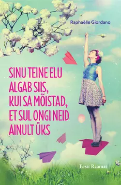 Sinu teine elu algab siis  kui sa mõistad  et sul ongi neid ainult üks Raphaëlle Giordano
