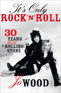 Its Only Rock n Roll: Thirty Years with a Rolling Stone Jo Wood
