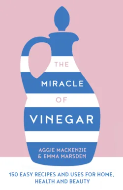 The Miracle of Vinegar: 150 easy recipes and uses for home, health and beauty, Aggie MacKenzie The Miracle of Vinegar: 150 easy recipes and uses for home, health and beauty, Aggie MacKenzie
