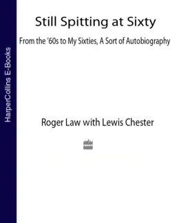 Still Spitting at Sixty: From the 60s to My Sixties, A Sort of Autobiography, Roger Law Still Spitting at Sixty: From the 60s to My Sixties, A Sort of Autobiography, Roger Law