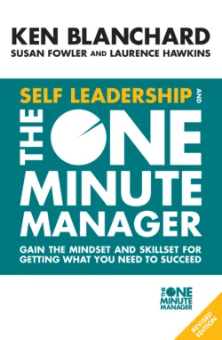 Self Leadership and the One Minute Manager: Gain the mindset and skillset for getting what you need to succeed - Ken Blanchard