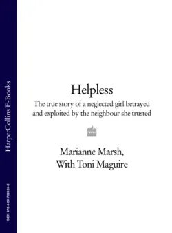 Helpless: The true story of a neglected girl betrayed and exploited by the neighbour she trusted - Toni Maguire