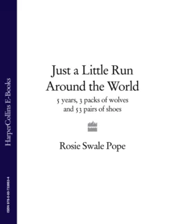 Just a Little Run Around the World: 5 Years  3 Packs of Wolves and 53 Pairs of Shoes Rosie Pope