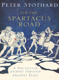 On the Spartacus Road: A Spectacular Journey through Ancient Italy Peter Stothard