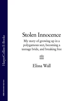 Stolen Innocence: My story of growing up in a polygamous sect  becoming a teenage bride  and breaking free Elissa Wall