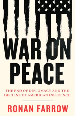 War on Peace: The End of Diplomacy and the Decline of American Influence - Ronan Farrow