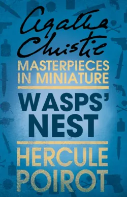 Wasps’ Nest: A Hercule Poirot Short Story - Агата Кристи