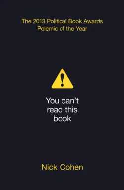 You Can’t Read This Book: Censorship in an Age of Freedom - Nick Cohen