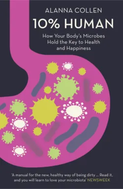 10% Human: How Your Body’s Microbes Hold the Key to Health and Happiness - Alanna Collen