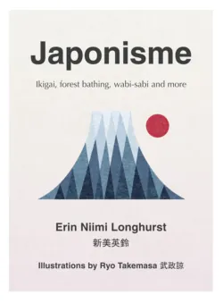 Japonisme: Ikigai, Forest Bathing, Wabi-sabi and more - Erin Longhurst