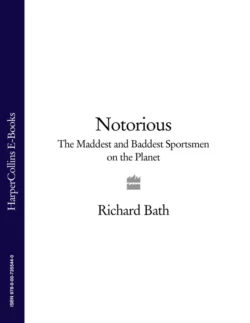 Notorious: The Maddest and Baddest Sportsmen on the Planet, Richard  Bath аудиокнига. ISDN39767577