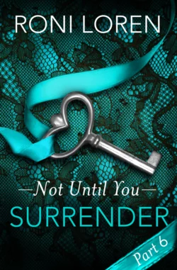 Surrender: Not Until You  Part 6 Roni Loren