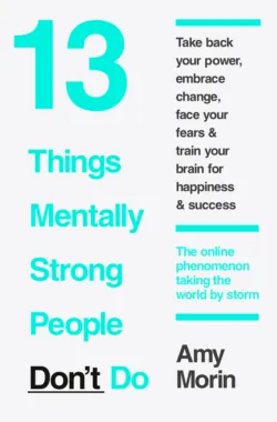 13 Things Mentally Strong People Don’t Do - Amy Morin