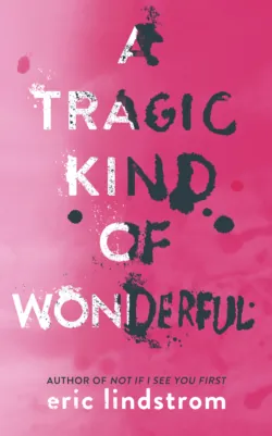 A Tragic Kind of Wonderful - Eric Lindstrom