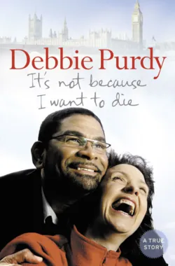 It’s Not Because I Want to Die - Debbie Purdy It’s Not Because I Want to Die - Debbie Purdy
