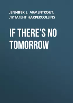 If There’s No Tomorrow - Дженнифер Ли Арментроут If There’s No Tomorrow - Дженнифер Ли Арментроут