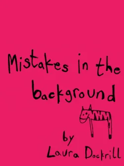Mistakes in the Background - Laura Dockrill Mistakes in the Background - Laura Dockrill