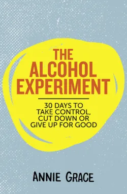 The Alcohol Experiment: 30 days to take control, cut down or give up for good - Annie Grace