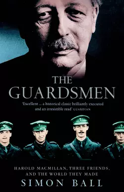 The Guardsmen: Harold Macmillan, Three Friends and the World they Made - Simon Ball